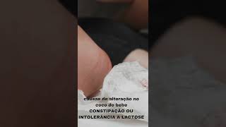 causas de alteração no coco do bebe CONSTIPAÇÃO OU INTOLERÃNCIA A LACTOSE cuidadoscomobebe short [upl. by Matthews]