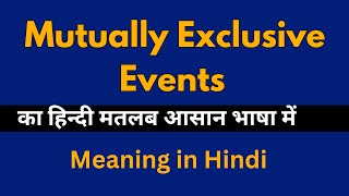 Mutually Exclusive Events Meaning in Hindi Mutually Exclusive Events का अर्थ या मतलब क्या होता है [upl. by Onabru561]