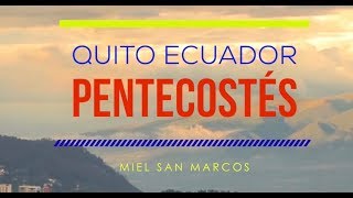 RESUMEN  QUITO ECUADOR  PENTECOSTÉS MIEL SAN MARCOS [upl. by Sillek]