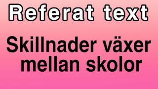 Referat text Skillnader mellan skolor växer i Sverige🇸🇪 نص ريفيرات [upl. by Bedad]