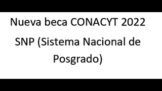 Nueva beca CONACYT 2022 Sistema Nacional de Posgrados SNP [upl. by Eneleuqcaj]