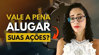 Desvantagens de alugar ações que ninguém te conta [upl. by Acissev826]