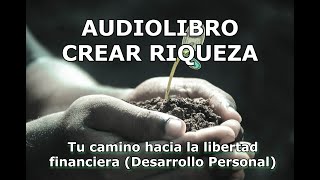 AUDIOLIBRO CREAR RIQUEZA Tu camino hacia la libertad financiera [upl. by Aztinad]