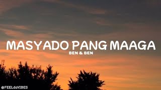 Ben amp Ben  Masyado Pang Maaga Lyrics [upl. by Annoerb]