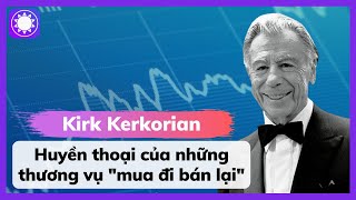 Kirk Kerkorian  Huyền Thoại Của Những Thương Vụ quotMua Đi Bán Lạiquot [upl. by Cleary]