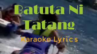 BATUTA NI TATANG karaoke lyrics [upl. by Parrie135]