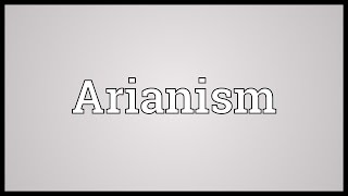 Arianism Meaning [upl. by Hteboj]