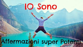 IO SONO  Affermazioni Super Potenti  Meditazione [upl. by Enaed]