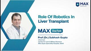 Role of Robotics in Liver Transplant  Prof Dr Subhash Gupta  Max Hospital Saket [upl. by Ariada669]