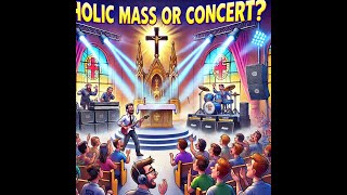 Mass or Musical When Catholic Worship Turns Into a Concert [upl. by Kursh341]