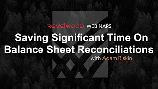 Saving Significant Time on Balance Sheet Reconciliations  Revelwood Webinars [upl. by Nananne146]