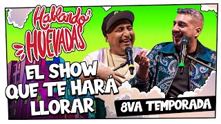 HABLANDO HUEVADAS  Octava Temporada EL SHOW QUE TE HARÁ LLORAR [upl. by Raney756]