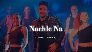 Nachle Na  Slowed amp Reverb  Guru Randhawa [upl. by Orran]