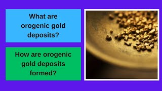 What are orogenic gold deposits How are orogenic gold deposits formed [upl. by Veradi831]