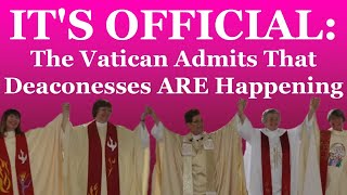 BREAKING Its Official The Vatican Admits That Deaconesses Are Happening [upl. by Aehtorod926]