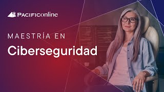 Maestría en Ciberseguridad  PACIFICOnline [upl. by Samara]