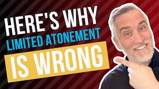 Why Limited Atonement Is Wrong [upl. by Ekralc]