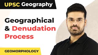 Geographical Forces and Denudation Process  GS 1 UPSC Geography [upl. by Nolyar706]