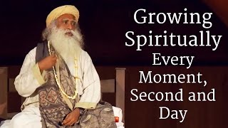 Growing Spiritually Every Moment Second and Day  Sadhguru [upl. by Nic]