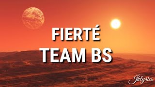 Team BS  Fierté  Lyrics [upl. by Tarton]