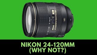 Should I Buy a Nikon 24120mm f4 VR and WHY You Shouldnt [upl. by Devaj890]