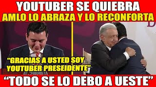 AMOR CON AMOR SE PAGA Youtuber llora y AMLO lo abraza [upl. by Binette]