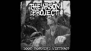 The Arson Project – Good Morning Vietnam 2005 [upl. by Shore]