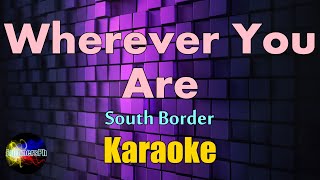 Wherever You Are  South Border  Karaoke [upl. by Fanestil232]