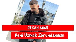 erkan acar beni üzmek zorundamısın [upl. by Eisned]