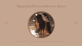 𝐩𝐥𝐚𝐲𝐥𝐢𝐬𝐭 🍃 kpop playlist to make you dance 💐 [upl. by Deibel153]