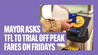 Mayor of London Sadiq Khan Asks TfL To Trial Off Peak Fares On Fridays To Boost Londons Economy [upl. by Mobley]