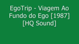 Egotrip  Viagem ao Fundo do Ego 1987  HQ Sound [upl. by Lesak]