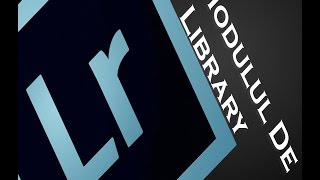 Tutorial Lightroom Baze ep5  Cum functioneza modulul de Library in Lightroom [upl. by Naujyt]