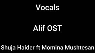 Vocals Alif OST Shuja Haider ft Momina Mushtesan [upl. by Knowles]