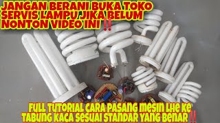 RAHASIA AWET SERVIS LAMPU‼️Full tutorial tips Memasang Mesin Lampu LHE ke Tabung Kacanya‼️ [upl. by Mays]