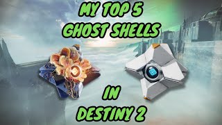 My Top 5 Ghost Shells in Destiny 2 [upl. by Josias]