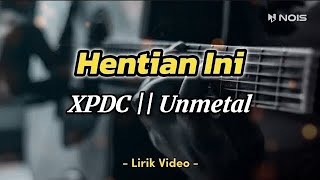 HENTIAN INI  XPDC UNMETAL [upl. by Canute473]