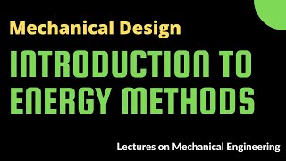 Introduction to Strain Energy Methods  Castiglianos First Theorem [upl. by Raven]