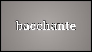 Bacchante Meaning [upl. by Elrak]