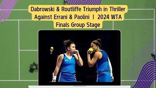 Dabrowski amp Routliffe Triumph in Thriller Against Errani amp Paolini  2024 WTA Finals Group Stage [upl. by Droflim163]