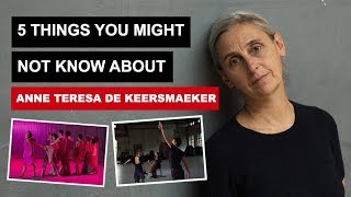 5 Things You Might Not Know About Anne Teresa De Keersmaeker [upl. by Avert]