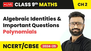 Algebraic Identities amp Important Questions  Polynomials  Class 9 Maths Chapter 2  CBSE 2024 live [upl. by Marmion]