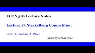 Lecture 17 Stackelberg Competition [upl. by Gunthar]