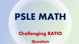 PSLE MATH  Challenging “Ratio” Question [upl. by Ulrike]