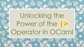 Unlocking the Power of the  Operator in OCaml [upl. by Croix]