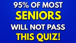 95 Of SENIORS Will FAIL This Trivia Quiz  General Knowledge Quiz [upl. by Edgardo]