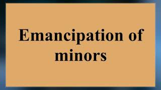 Emancipation Of Minors [upl. by Hardi]