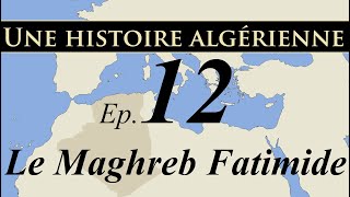 Histoire d Algérie – ep12 – Le Maghreb Fatimide  تاريخ الجزائر [upl. by Wie497]