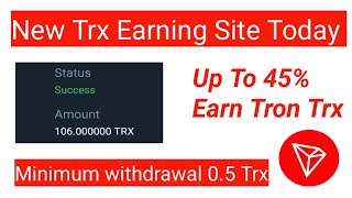 New Trx Earning Site Today Up TO 45 Earn Tron Trx Minimum Withdrawal 05 Trx Letest Mining Site [upl. by Anreval]