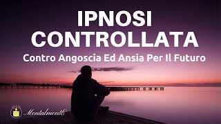 Ipnosi Controllata Contro Angoscia Ed Ansia Per Il Futuro  Meditazione Guidata  Binari Della Mente [upl. by Petite]